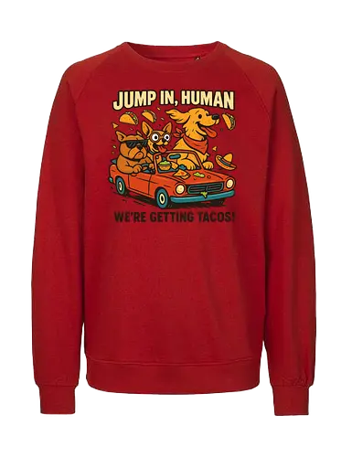 JUMP IN, HUMAN. WE'RE GETTING TACOS! - dogs, convertible, tacos, adventure, sunglasses, hats, fun, travel, cartoon, humor - Fairtrade Sweatshirt