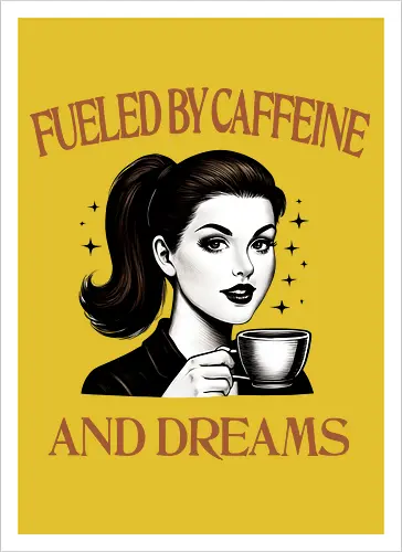 Fueled By Caffeine And Dreams 