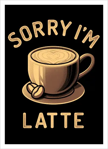 Sorry I'm Latte