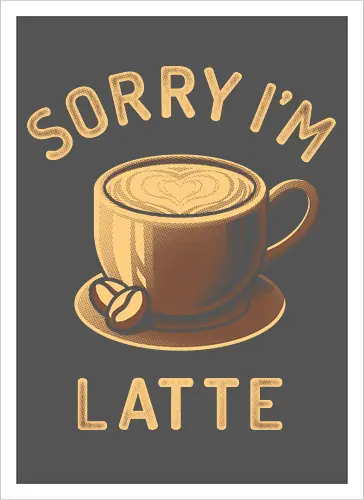 Sorry I'm Latte