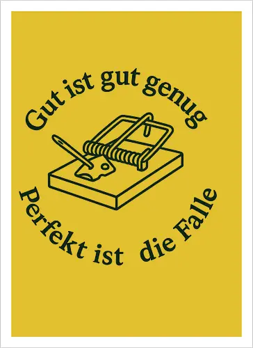 Gut ist gut genug - Perfekt ist die Falle