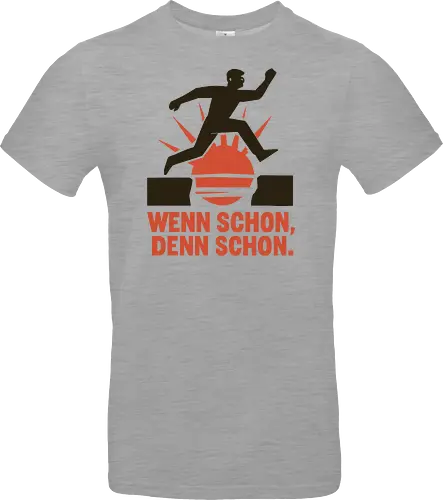 Wenn schon, denn schon.