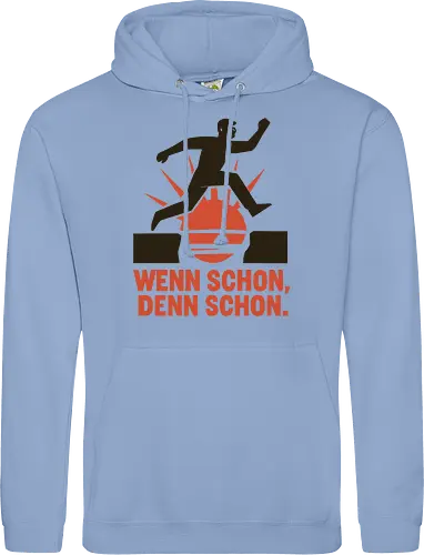 Wenn schon, denn schon.