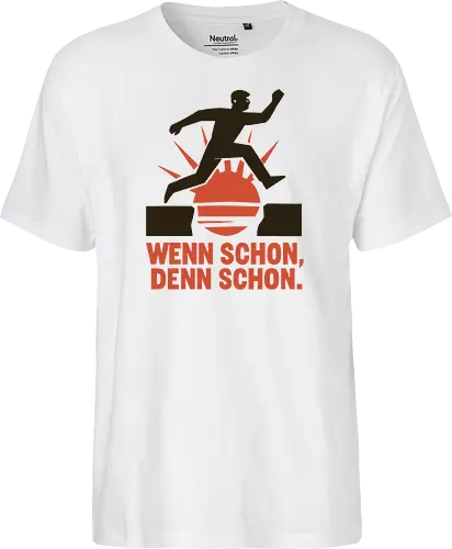 Wenn schon, denn schon.
