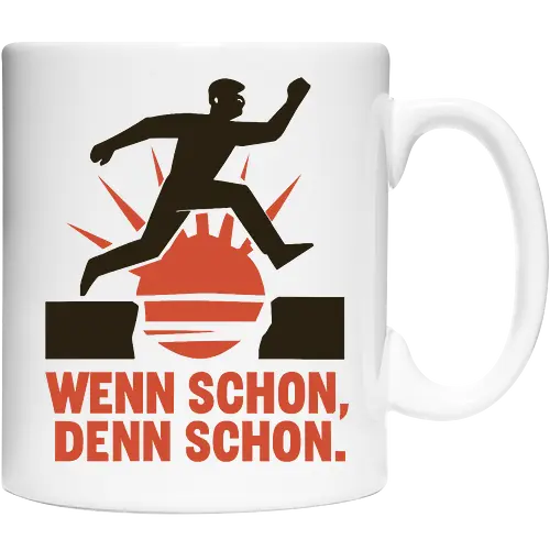 Wenn schon, denn schon.