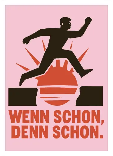 Wenn schon, denn schon.