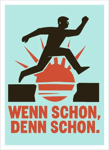 Wenn schon, denn schon.