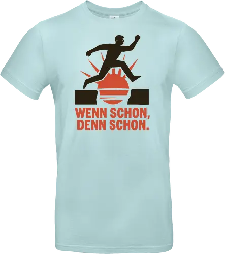 Wenn schon, denn schon.