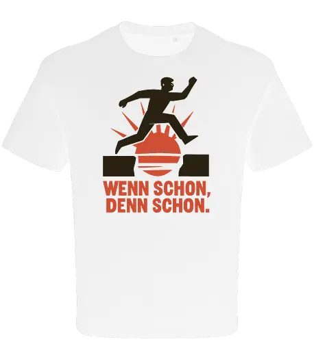 Wenn schon, denn schon.