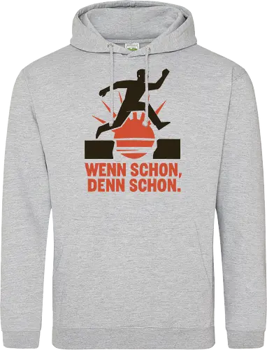 Wenn schon, denn schon.