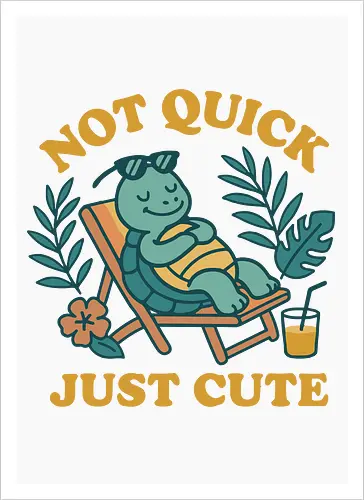 Not Quick Just Cute