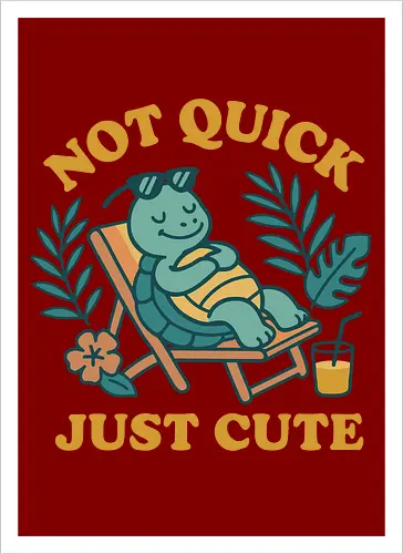 Not Quick Just Cute