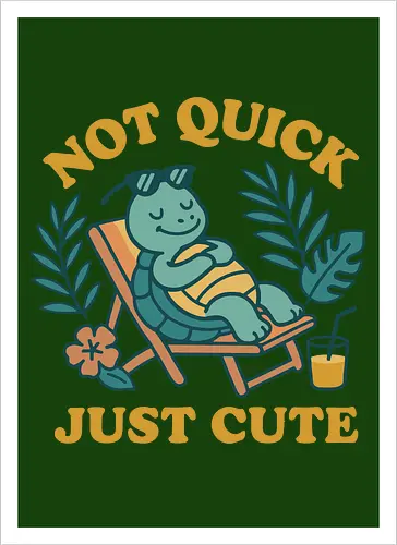 Not Quick Just Cute