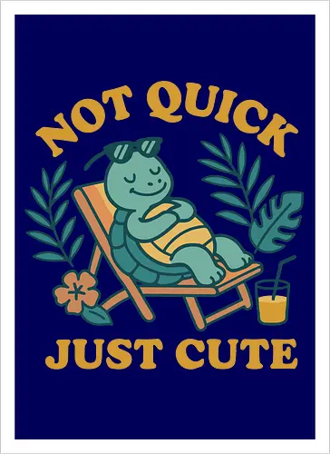 Not Quick Just Cute