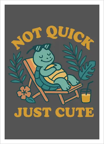 Not Quick Just Cute
