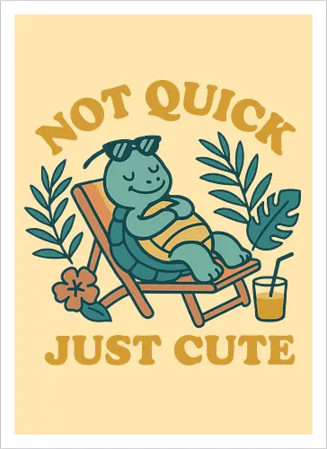 Not Quick Just Cute