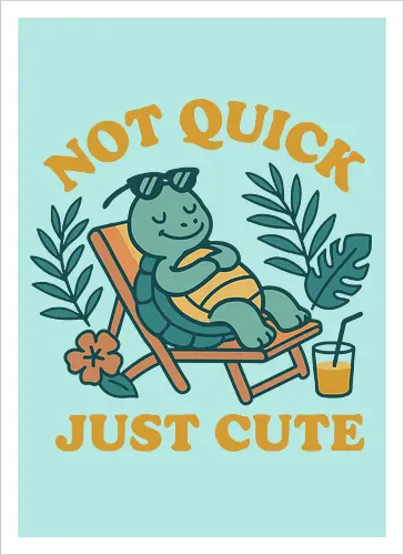 Not Quick Just Cute