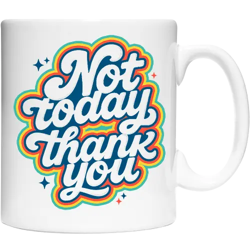 Not Today, Thank You