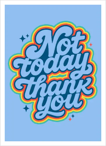 Not Today, Thank You