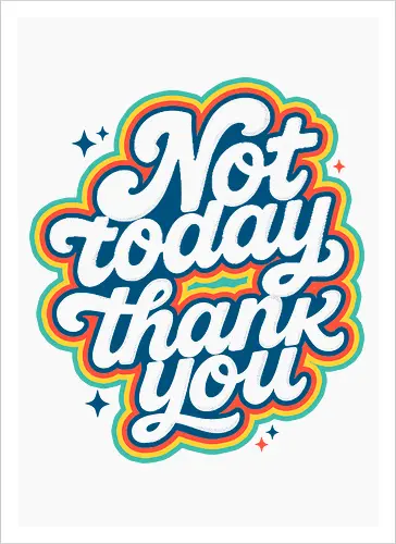 Not Today, Thank You