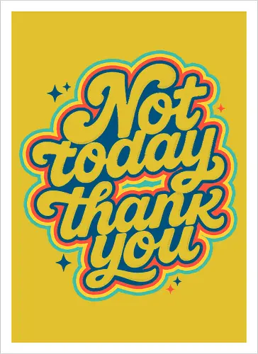 Not Today, Thank You