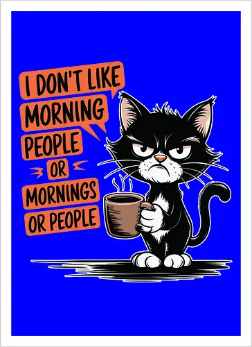 I don't like morning people or mornings or people