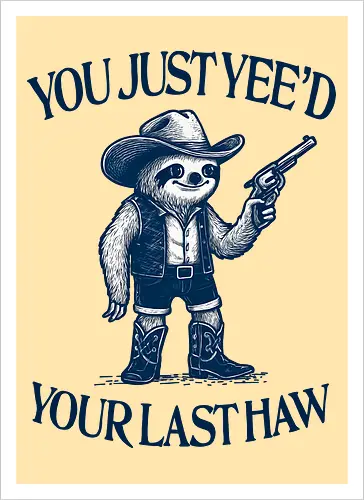 You Just Yee’d Your Last Haw