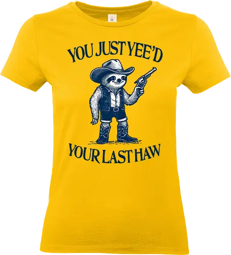 You Just Yee’d Your Last Haw - sloth, cowboy, western, funny, retro, vintage, humor, yeehaw, slow, desert, wild west - Standard T-Shirt (Women)