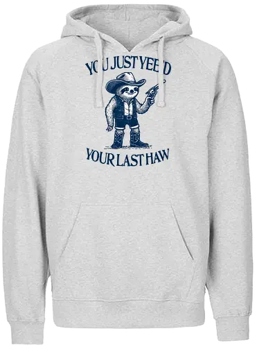 You Just Yee’d Your Last Haw - sloth, cowboy, western, funny, retro, vintage, humor, yeehaw, slow, desert, wild west - Fairtrade Hoodie