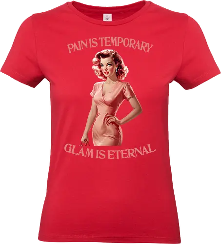 Glam is Eternal - pain is temporary, glam is eternal, makeup, humor, empowered, strong woman, girl power, beautiful, beauty, sassy quote, sarcastic, funny, pretty - Standard T-Shirt (Women)