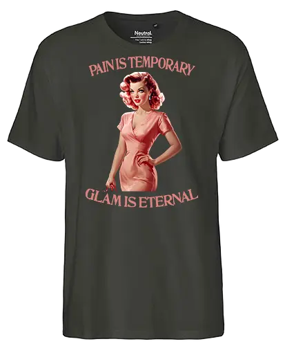 Glam is Eternal - pain is temporary, glam is eternal, makeup, humor, empowered, strong woman, girl power, beautiful, beauty, sassy quote, sarcastic, funny, pretty - Fairtrade T-Shirt