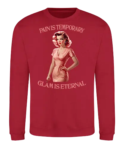 Glam is Eternal - pain is temporary, glam is eternal, makeup, humor, empowered, strong woman, girl power, beautiful, beauty, sassy quote, sarcastic, funny, pretty - Sweatshirt