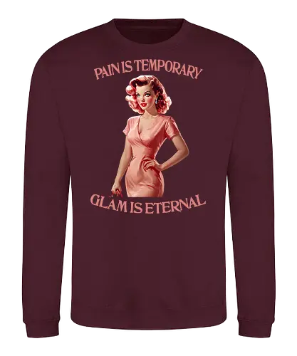 Glam is Eternal - pain is temporary, glam is eternal, makeup, humor, empowered, strong woman, girl power, beautiful, beauty, sassy quote, sarcastic, funny, pretty - Sweatshirt