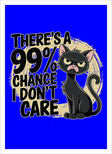 There's a 99% chance I don't care