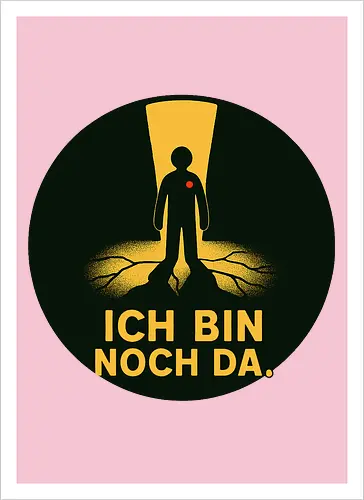 ICH BIN NOCH DA.