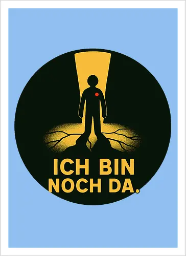 ICH BIN NOCH DA.
