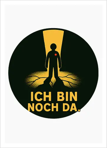 ICH BIN NOCH DA.
