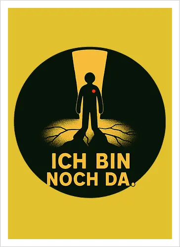 ICH BIN NOCH DA.