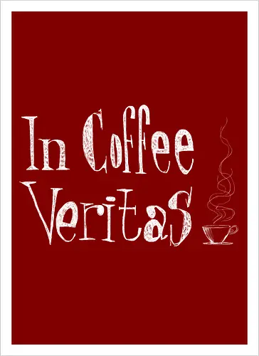 In coffee veritas
