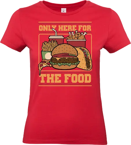 Only Here For Food - Food, Fast Food, Fast-food, Pizza, Chicken Nuggets, Burger, fun, funny, Street Food, Taco, Tacos, Fries, Soda, Fried, Chicken - Standard T-Shirt (Women)