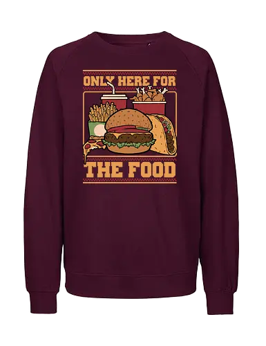 Only Here For Food - Food, Fast Food, Fast-food, Pizza, Chicken Nuggets, Burger, fun, funny, Street Food, Taco, Tacos, Fries, Soda, Fried, Chicken - Fairtrade Sweatshirt