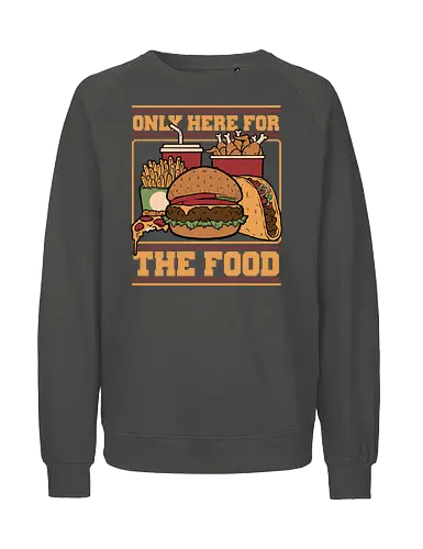 Only Here For Food - Food, Fast Food, Fast-food, Pizza, Chicken Nuggets, Burger, fun, funny, Street Food, Taco, Tacos, Fries, Soda, Fried, Chicken - Fairtrade Sweatshirt