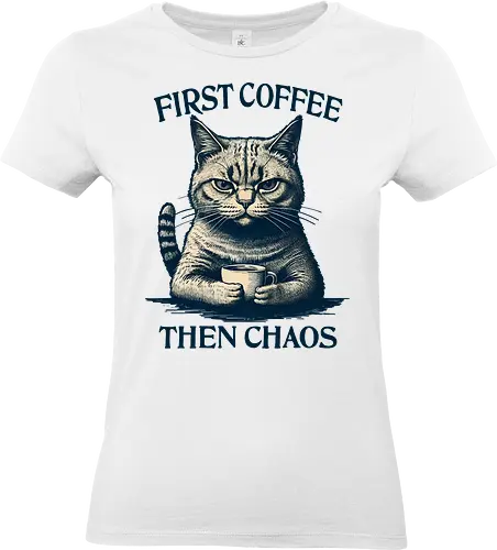 First Coffee Then Chaos - sarcasm, humor, funny, coffee addict, coffee, first coffee, then chaos, chaos, cat, cats, sarcastic - Standard T-Shirt (Women)