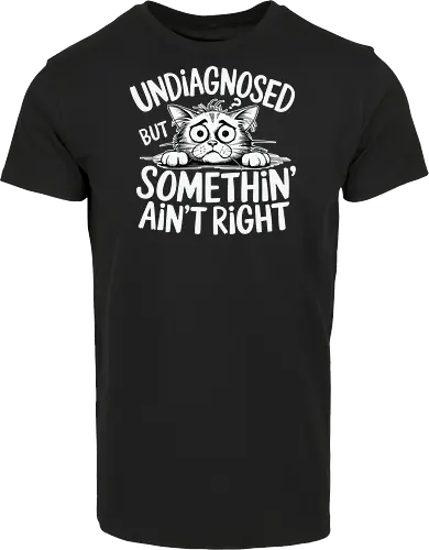 Undiagnosed but something' ain't right