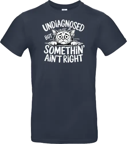 Undiagnosed but something' ain't right
