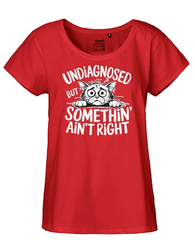 Undiagnosed but something' ain't right - cat, cartoon, humor, text, monochrome, distressed, funny, typography, design, gray - Fairtrade Girl Shirt