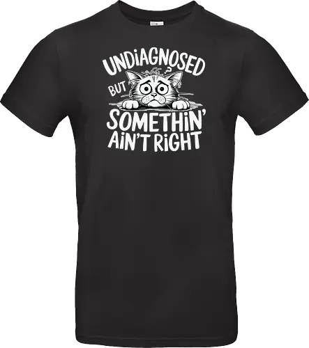 Undiagnosed but something' ain't right