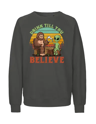 Drink Till You Believe - sasquatch, alien, beer, sunset, retro, humorous, friendship, surreal, typography, forest. - Fairtrade Sweatshirt