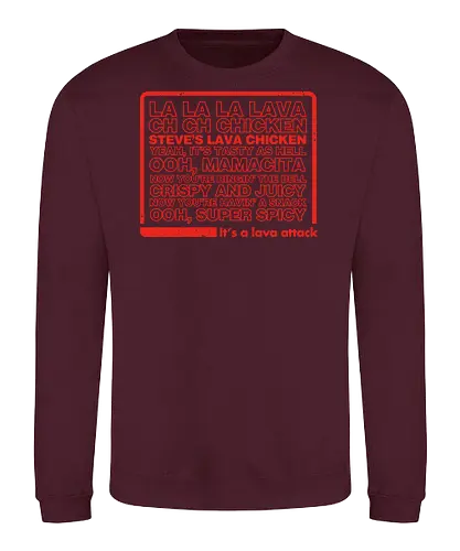 Steves Lava Chicken List - Steves Lava Chicken, lava chicken, hot, spicy, miners, steve, jack black, chicken jockey - Sweatshirt