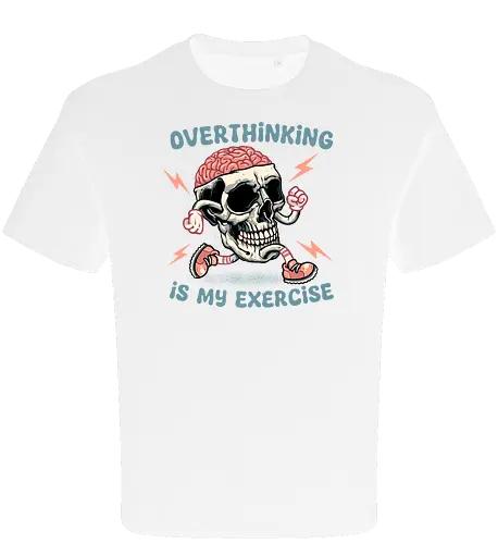 Over thinking is my exercise